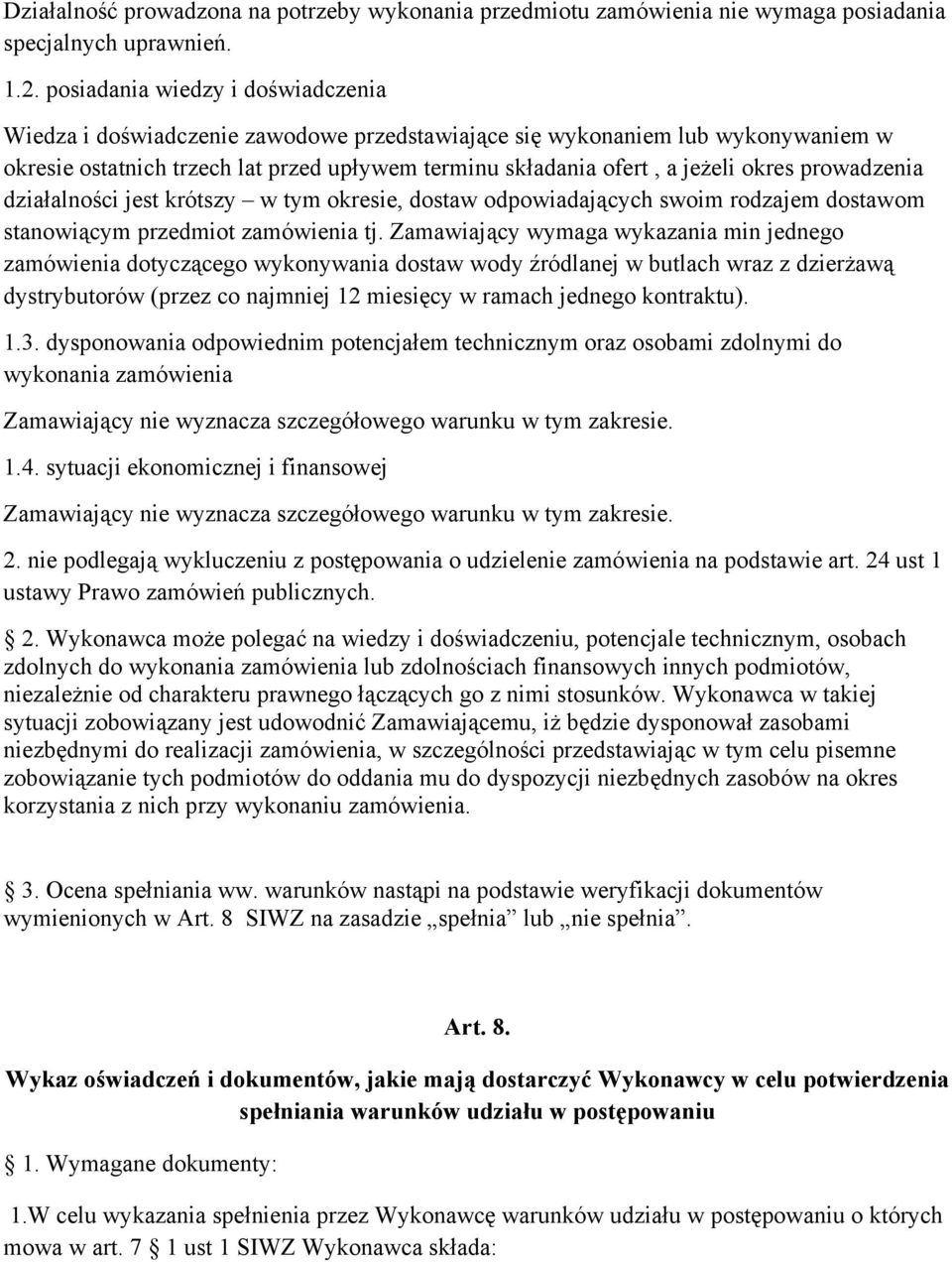 prowadzenia działalności jest krótszy w tym okresie, dostaw odpowiadających swoim rodzajem dostawom stanowiącym przedmiot zamówienia tj.
