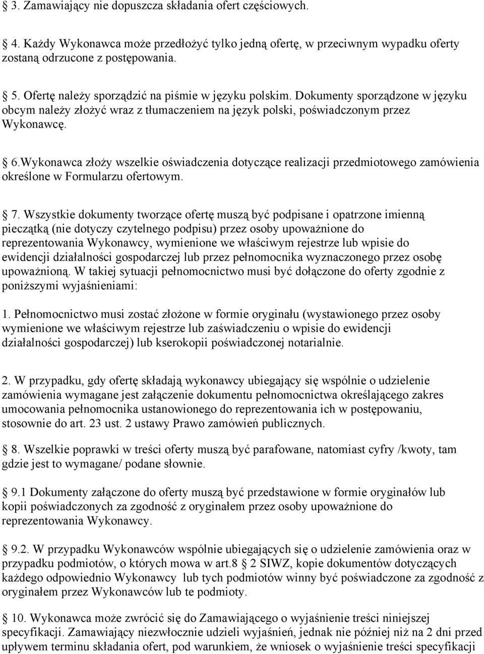 Wykonawca złoży wszelkie oświadczenia dotyczące realizacji przedmiotowego zamówienia określone w Formularzu ofertowym. 7.