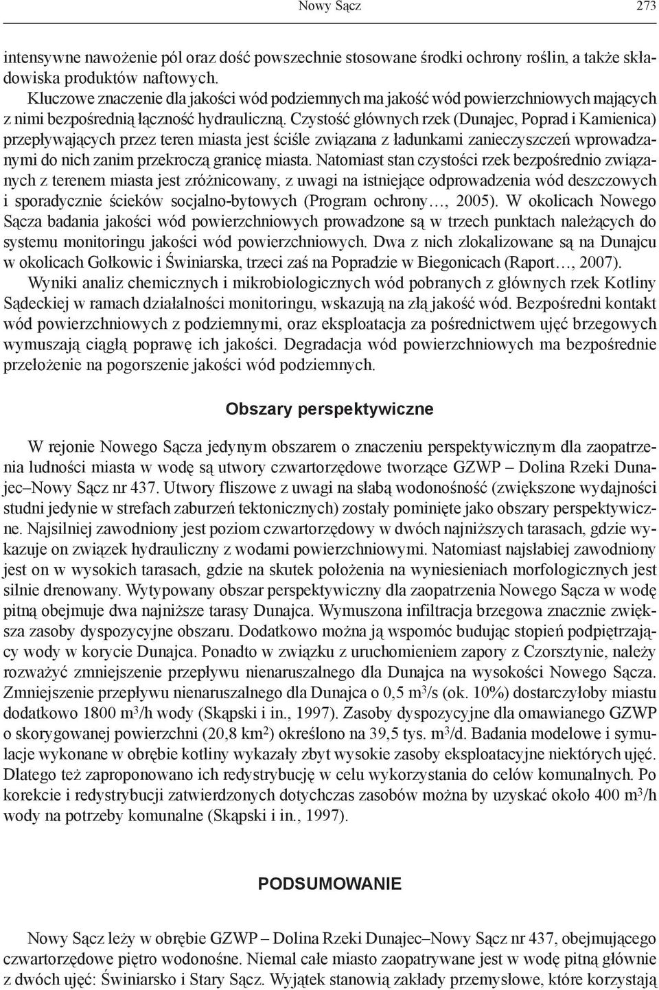 Czystość głównych rzek (Dunajec, Poprad i Kamienica) przepływających przez teren miasta jest ściśle związana z ładunkami zanieczyszczeń wprowadzanymi do nich zanim przekroczą granicę miasta.