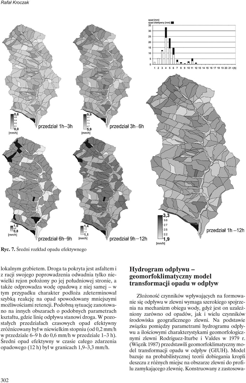 charakter podłoża zdeterminował szybką reakcję na opad spowodowany mniejszymi możliwościami retencji.