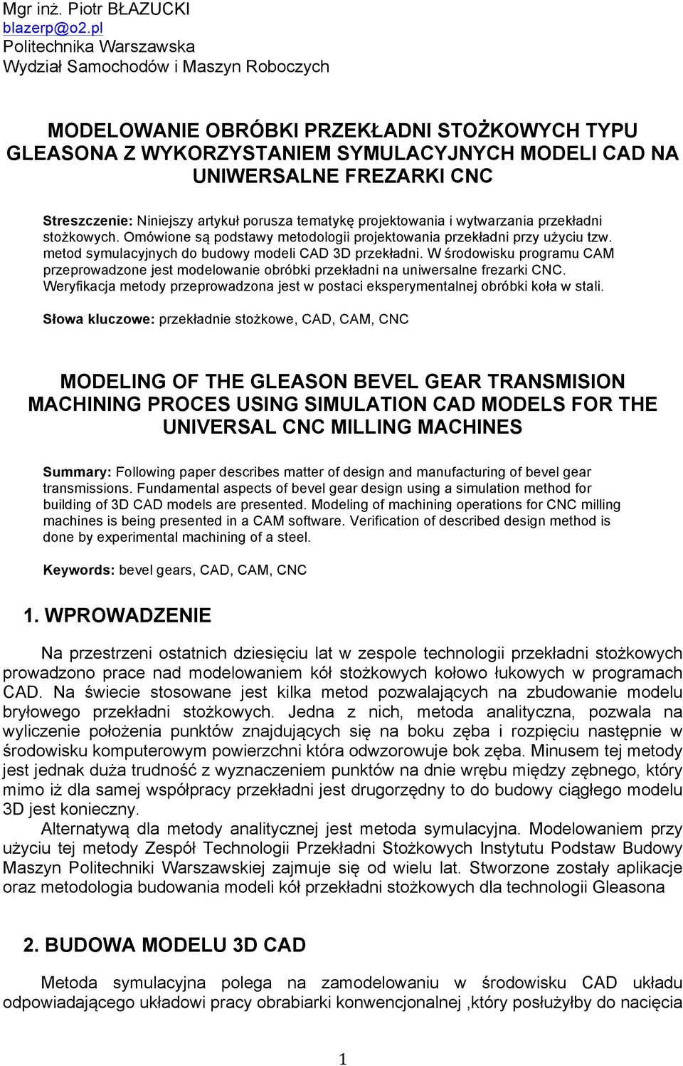 Streszczenie: Niniejszy artykuł porusza tematykę projektowania i wytwarzania przekładni stożkowych. Omówione są podstawy metodologii projektowania przekładni przy użyciu tzw.