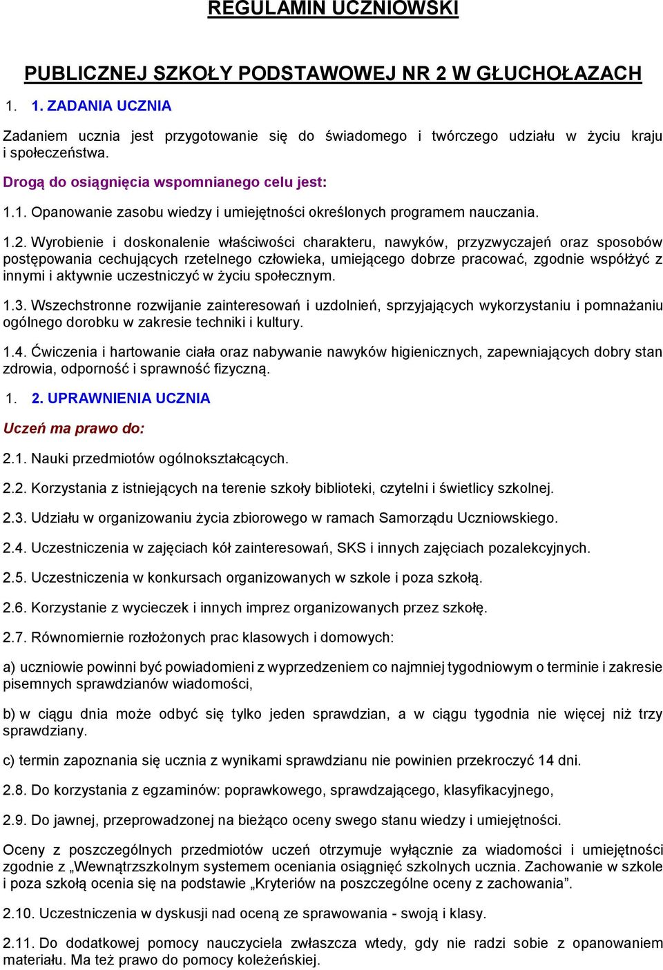 Wyrobienie i doskonalenie właściwości charakteru, nawyków, przyzwyczajeń oraz sposobów postępowania cechujących rzetelnego człowieka, umiejącego dobrze pracować, zgodnie współżyć z innymi i aktywnie