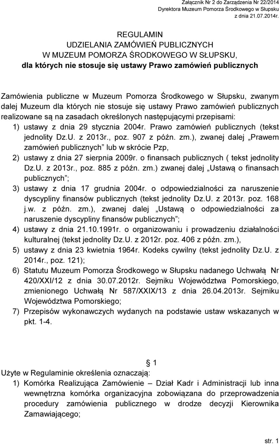 Słupsku, zwanym dalej Muzeum dla których nie stosuje się ustawy Prawo zamówień publicznych realizowane są na zasadach określonych następującymi przepisami: 1) ustawy z dnia 29 stycznia 2004r.