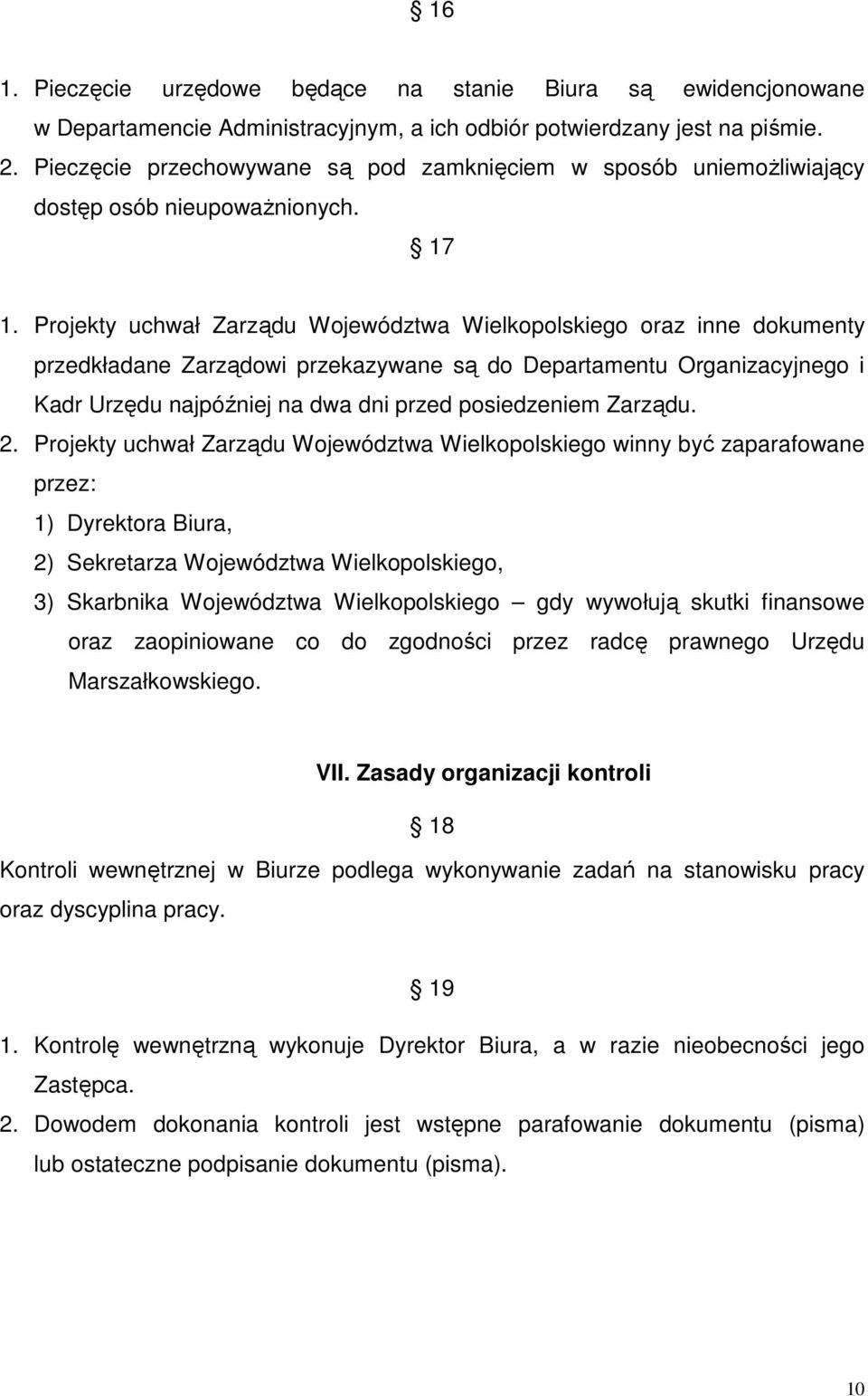 Projekty uchwał Zarządu Województwa Wielkopolskiego oraz inne dokumenty przedkładane Zarządowi przekazywane są do Departamentu Organizacyjnego i Kadr Urzędu najpóźniej na dwa dni przed posiedzeniem