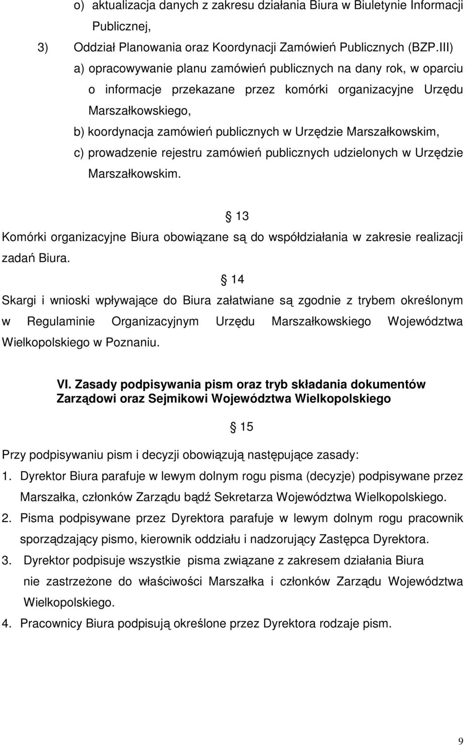 Marszałkowskim, c) prowadzenie rejestru zamówień publicznych udzielonych w Urzędzie Marszałkowskim. 13 Komórki organizacyjne Biura obowiązane są do współdziałania w zakresie realizacji zadań Biura.