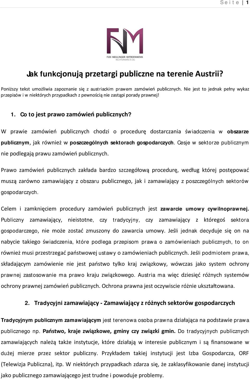 W prawie zamówień publicznych chodzi o procedurę dostarczania świadczenia w obszarze publicznym, jak również w poszczególnych sektorach gospodarczych.