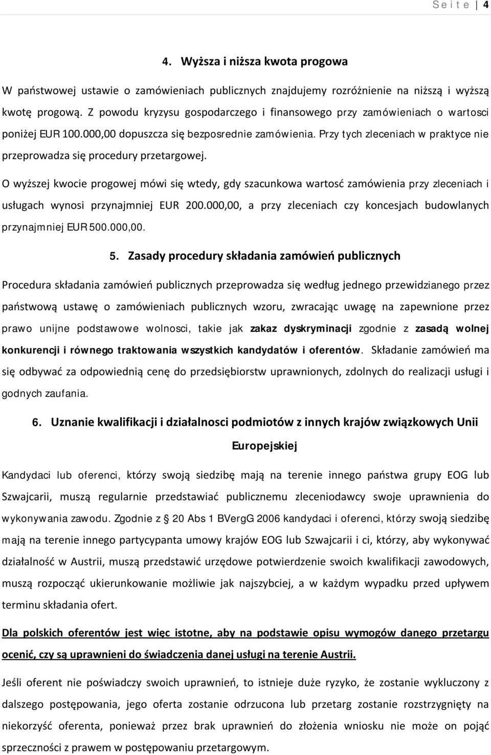 Przy tych zleceniach w praktyce nie przeprowadza się procedury przetargowej.