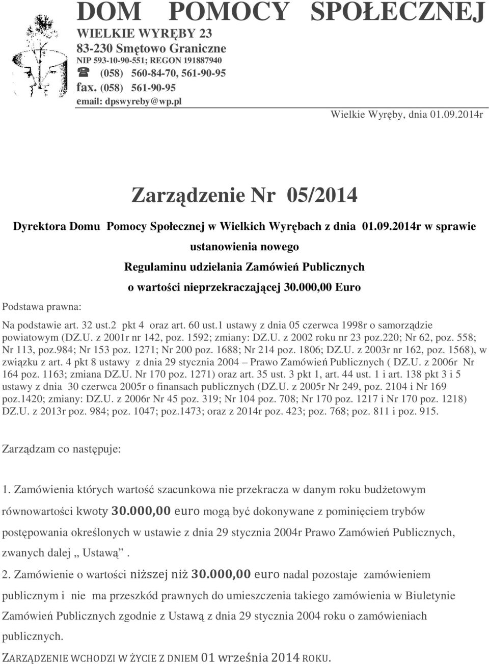 2014r w sprawie Podstawa prawna: ustanowienia nowego Regulaminu udzielania Zamówień Publicznych o wartości nieprzekraczającej 30.000,00 Euro Na podstawie art. 32 ust.2 pkt 4 oraz art. 60 ust.