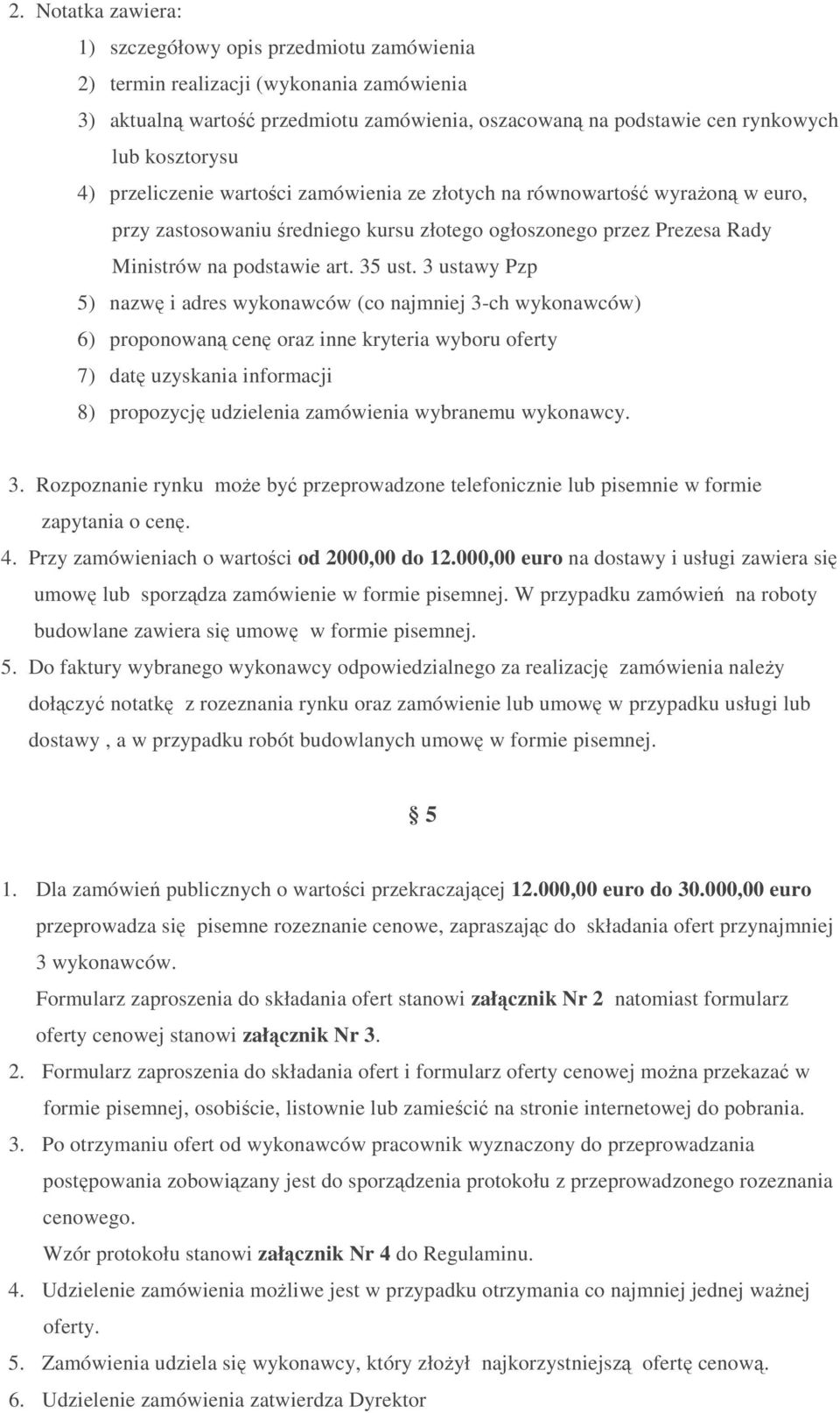 3 ustawy Pzp 5) nazwę i adres wykonawców (co najmniej 3-ch wykonawców) 6) proponowaną cenę oraz inne kryteria wyboru oferty 7) datę uzyskania informacji 8) propozycję udzielenia zamówienia wybranemu