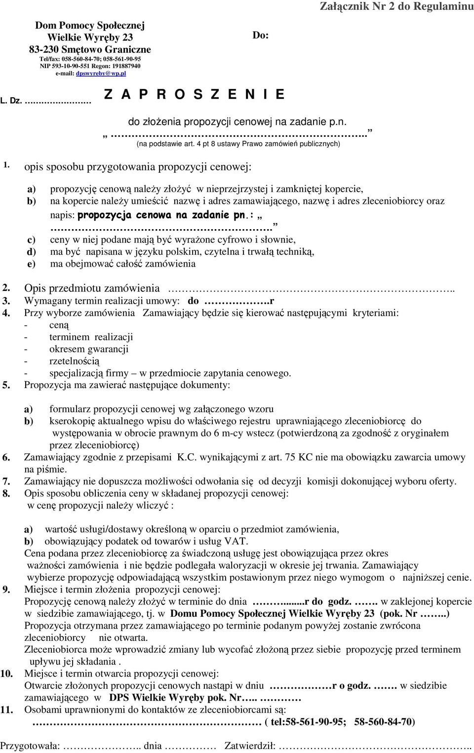 opis sposobu przygotowania propozycji cenowej: a) propozycję cenową należy złożyć w nieprzejrzystej i zamkniętej kopercie, b) na kopercie należy umieścić nazwę i adres zamawiającego, nazwę i adres