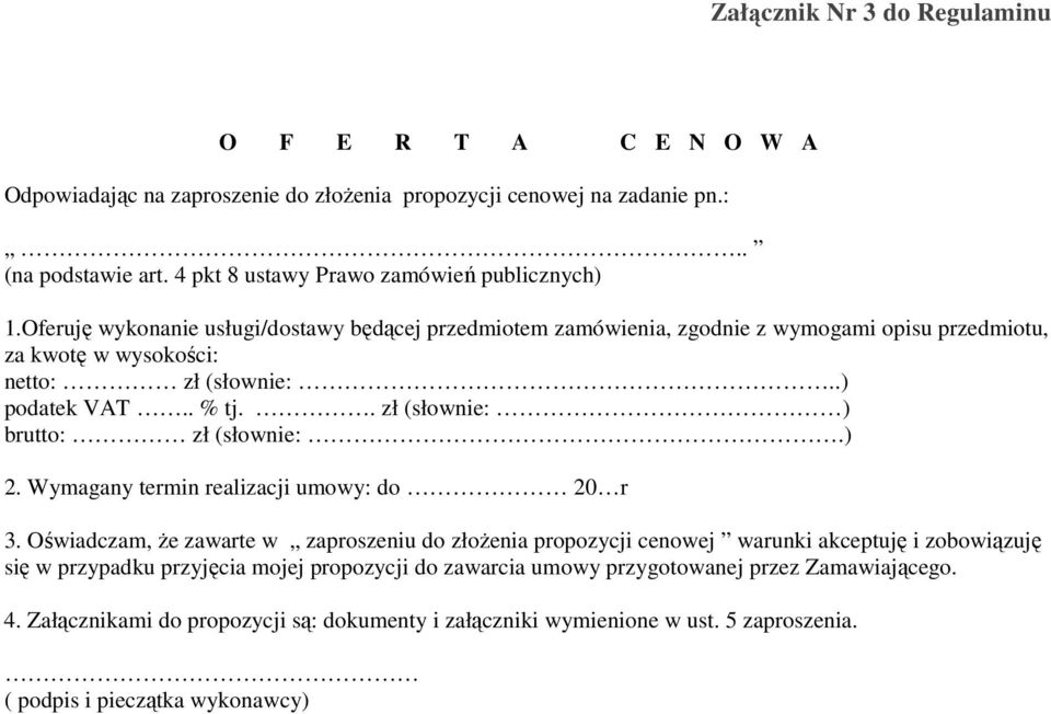 .) podatek VAT.. % tj.. zł (słownie: ) brutto: zł (słownie:.) 2. Wymagany termin realizacji umowy: do 20 r 3.