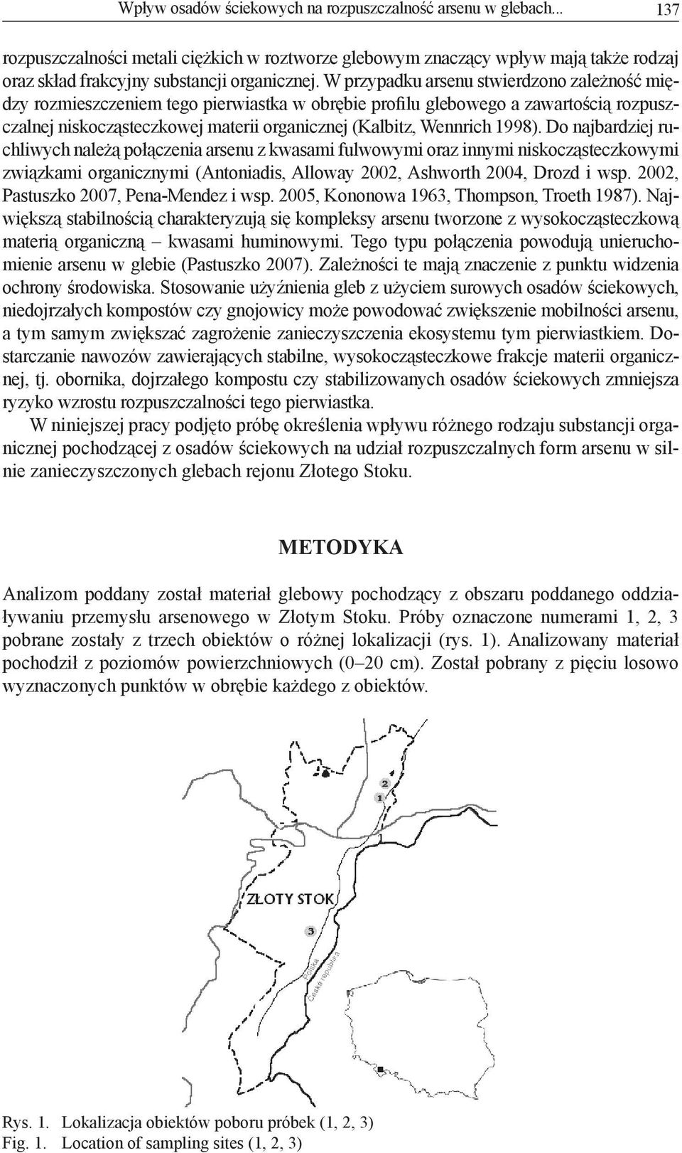 1998). Do najbardziej ruchliwych należą połączenia arsenu z kwasami fulwowymi oraz innymi niskocząsteczkowymi związkami organicznymi (Antoniadis, Alloway 2002, Ashworth 2004, Drozd i wsp.