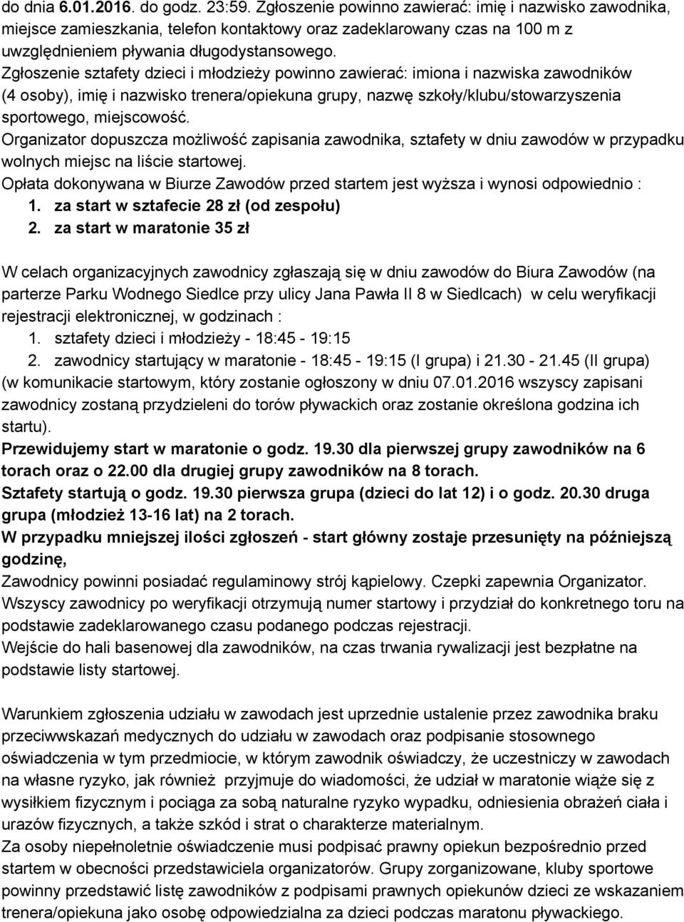 Zgłoszenie sztafety dzieci i młodzieży powinno zawierać: imiona i nazwiska zawodników (4 osoby), imię i nazwisko trenera/opiekuna grupy, nazwę szkoły/klubu/stowarzyszenia sportowego, miejscowość.