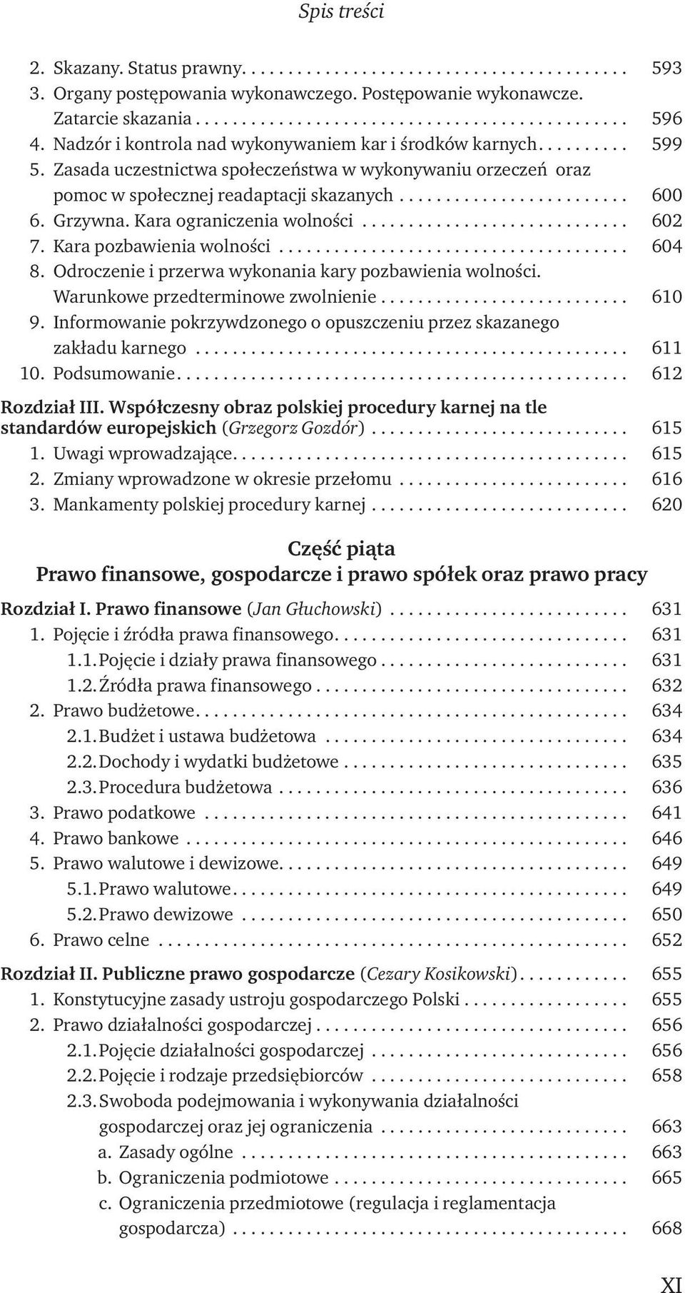 Odroczenie i przerwa wykonania kary pozbawienia wolności. Warunkowe przedterminowe zwolnienie... 610 9. Informowanie pokrzywdzonego o opuszczeniu przez skazanego zakładu karnego... 611 10.