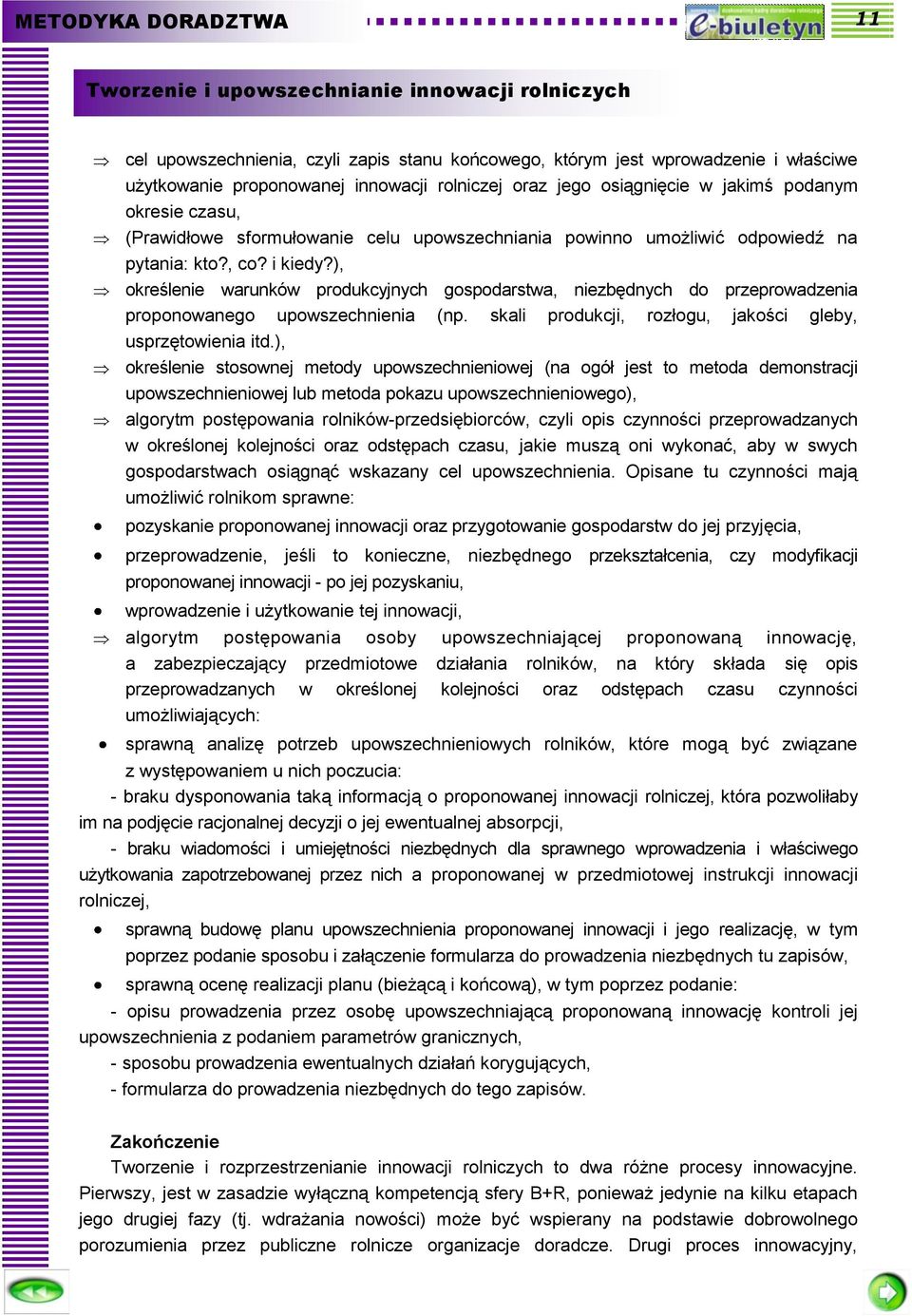 ), określenie warunków produkcyjnych gospodarstwa, niezbędnych do przeprowadzenia proponowanego upowszechnienia (np. skali produkcji, rozłogu, jakości gleby, usprzętowienia itd.