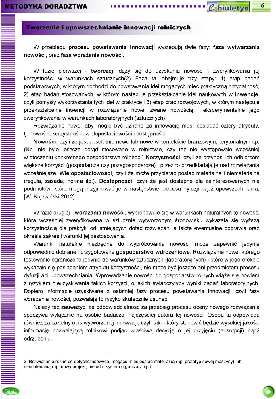 . Faza ta, obejmuje trzy etapy: 1) etap badań podstawowych, w którym dochodzi do powstawania idei mogących mieć praktyczną przydatność, 2) etap badań stosowanych, w którym następuje przekształcanie