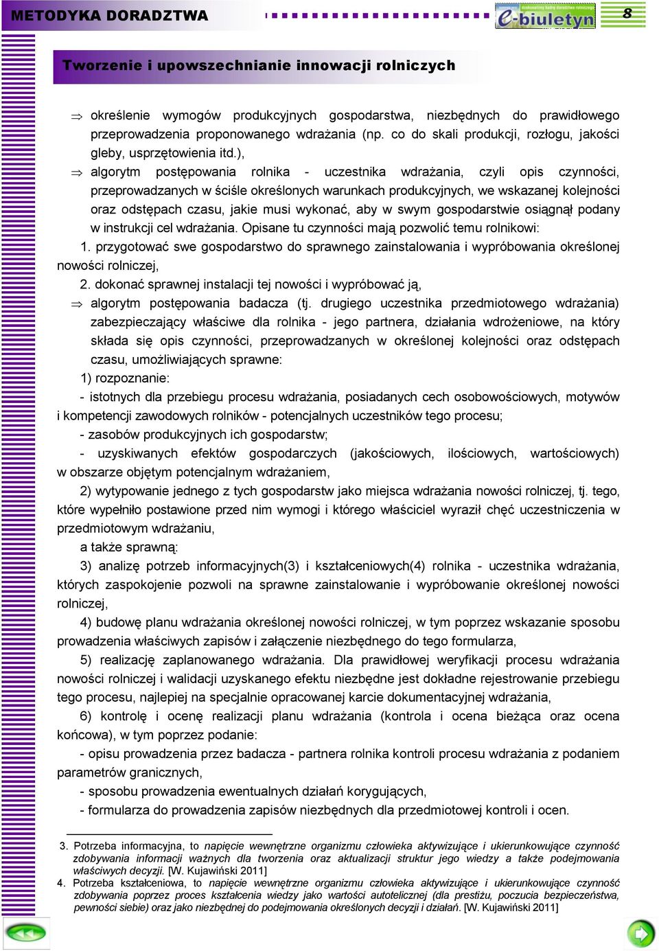 ), algorytm postępowania rolnika - uczestnika wdrażania, czyli opis czynności, przeprowadzanych w ściśle określonych warunkach produkcyjnych, we wskazanej kolejności oraz odstępach czasu, jakie musi