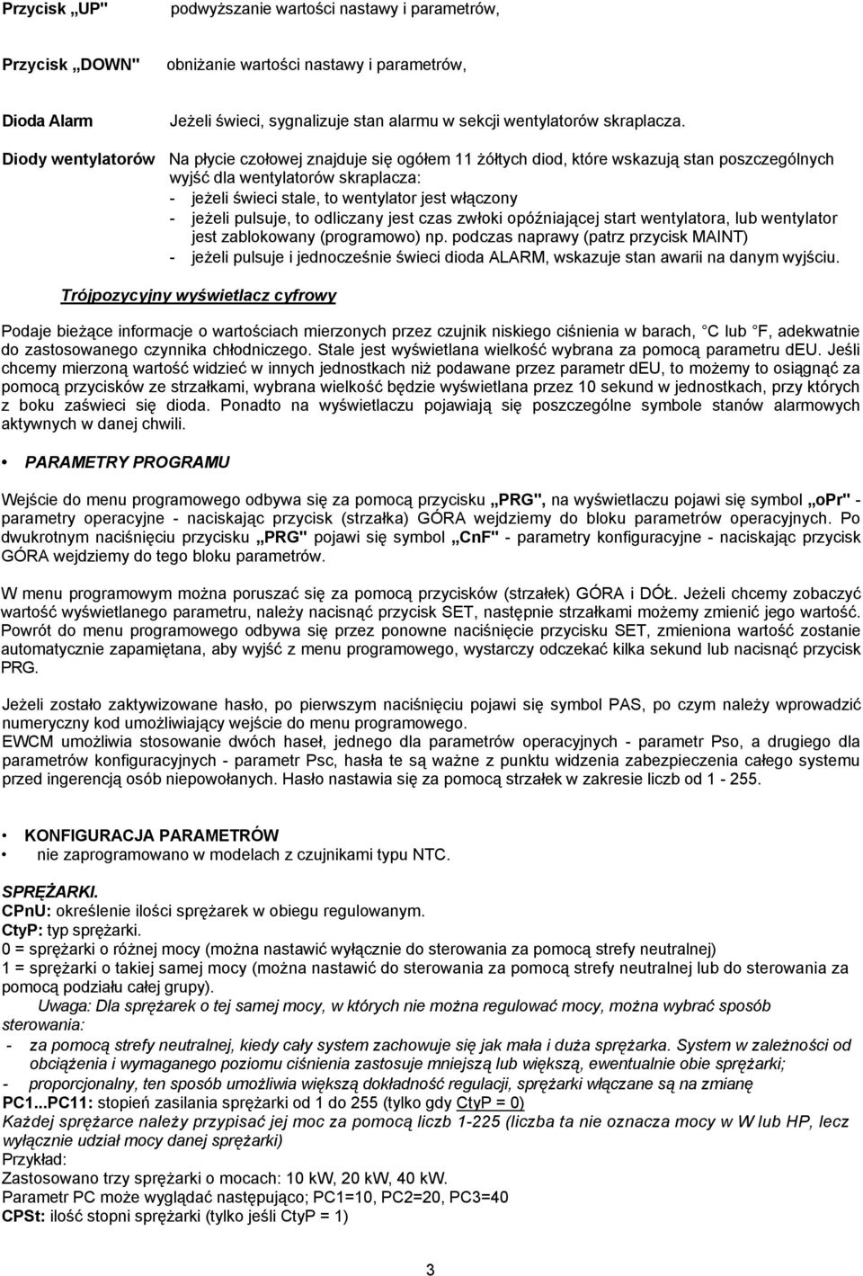 jeżeli pulsuje, to odliczany jest czas zwłoki opóźniającej start wentylatora, lub wentylator jest zablokowany (programowo) np.
