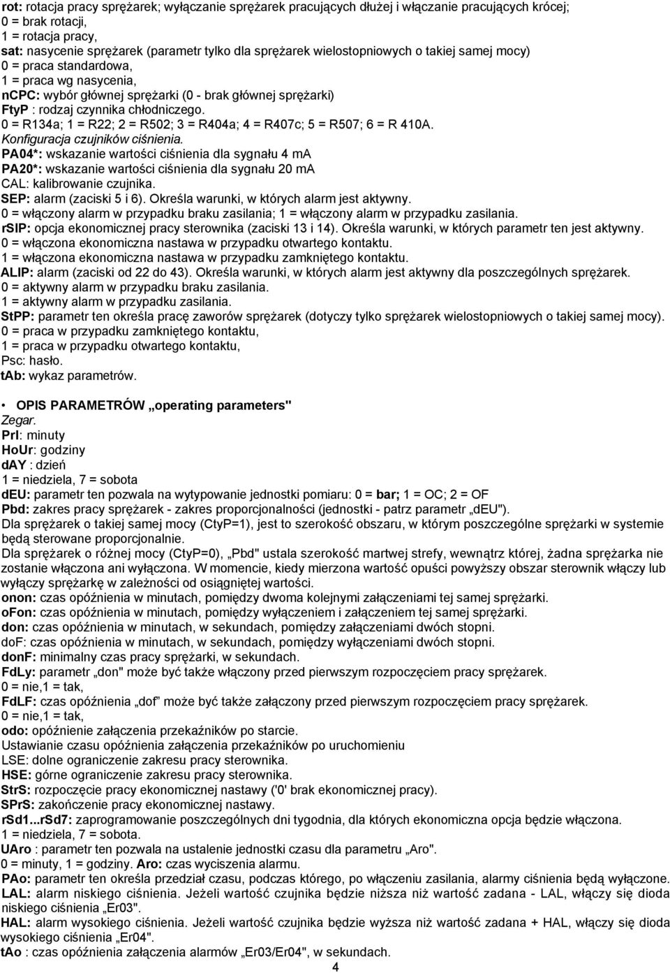 0 = R134a; 1 = R22; 2 = R502; 3 = R404a; 4 = R407c; 5 = R507; 6 = R 410A. Konfiguracja czujników ciśnienia.