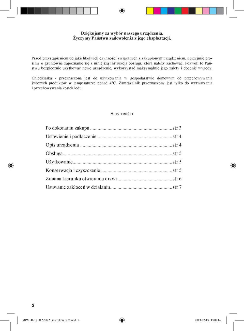 Pozwoli to Państwu bezpiecznie użytkować nowe urządzenie, wykorzystać maksymalnie jego zalety i docenić wygody.