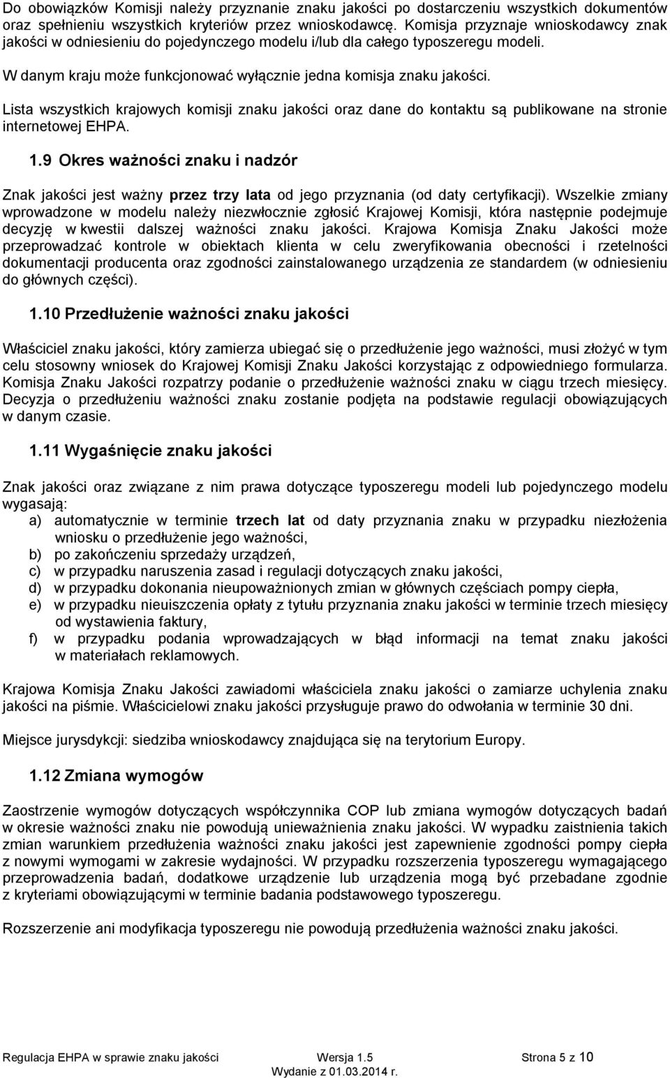 Lista wszystkich krajowych komisji znaku jakości oraz dane do kontaktu są publikowane na stronie internetowej EHPA. 1.