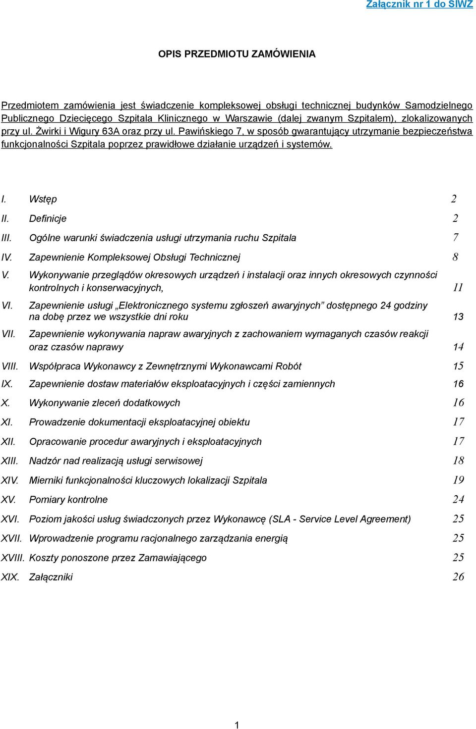 Pawińskiego 7, w sposób gwarantujący utrzymanie bezpieczeństwa funkcjonalności Szpitala poprzez prawidłowe działanie urządzeń i systemów. I. Wstęp 2 II. Definicje 2 III.