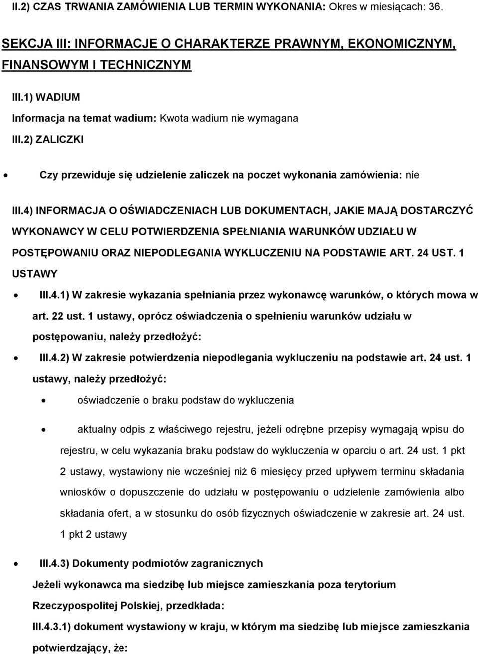 4) INFORMACJA O OŚWIADCZENIACH LUB DOKUMENTACH, JAKIE MAJĄ DOSTARCZYĆ WYKONAWCY W CELU POTWIERDZENIA SPEŁNIANIA WARUNKÓW UDZIAŁU W POSTĘPOWANIU ORAZ NIEPODLEGANIA WYKLUCZENIU NA PODSTAWIE ART. 24 UST.