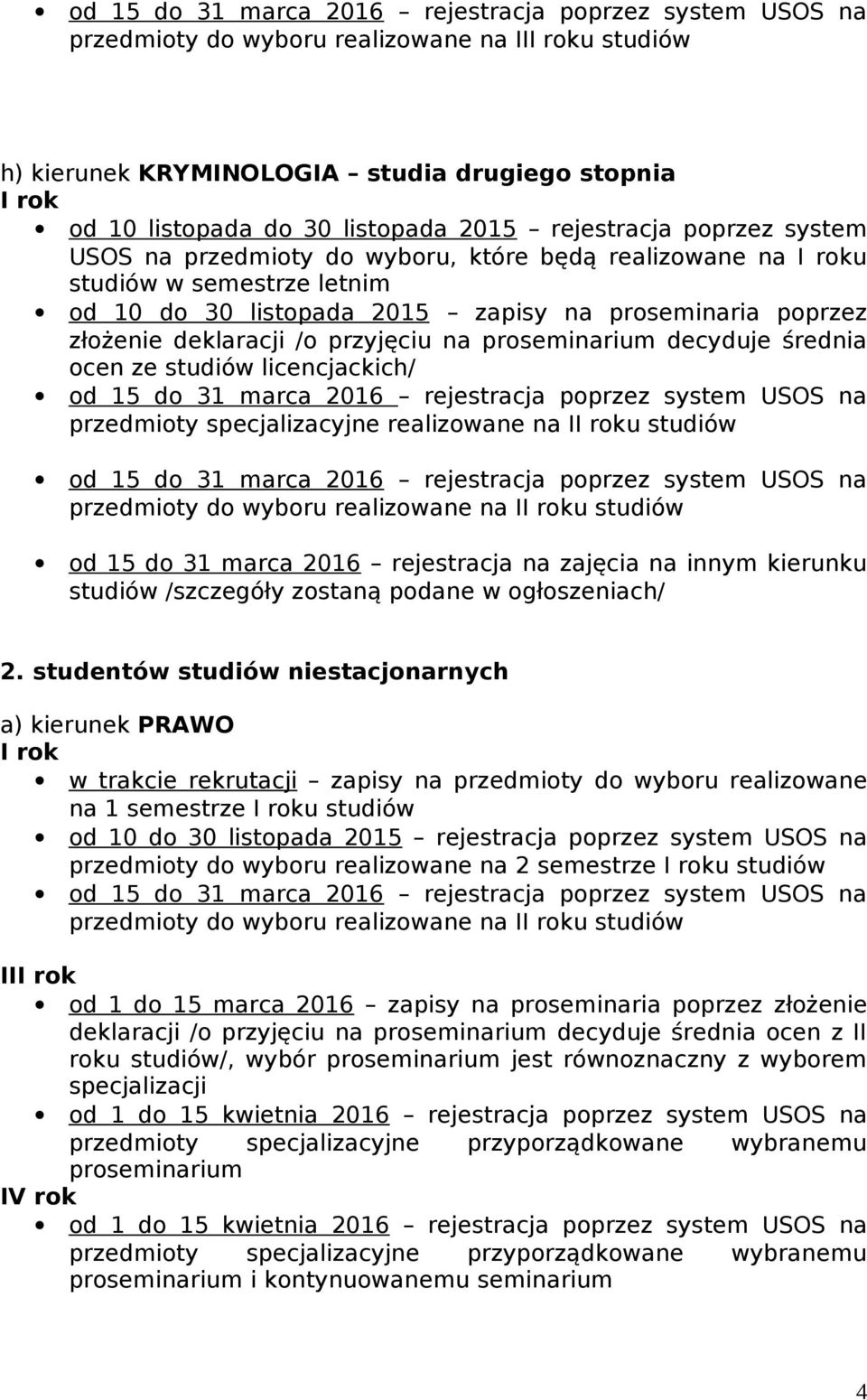 studentów studiów niestacjonarnych a) kierunek PRAWO na 1 semestrze u studiów przedmioty do wyboru realizowane na 2 semestrze u studiów przedmioty do wyboru realizowane na Iu studiów II od 1 do 15