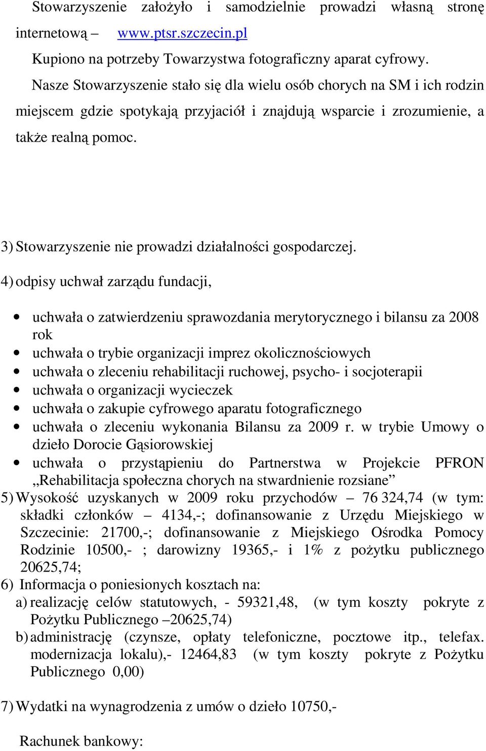 3) Stowarzyszenie nie prowadzi działalności gospodarczej.