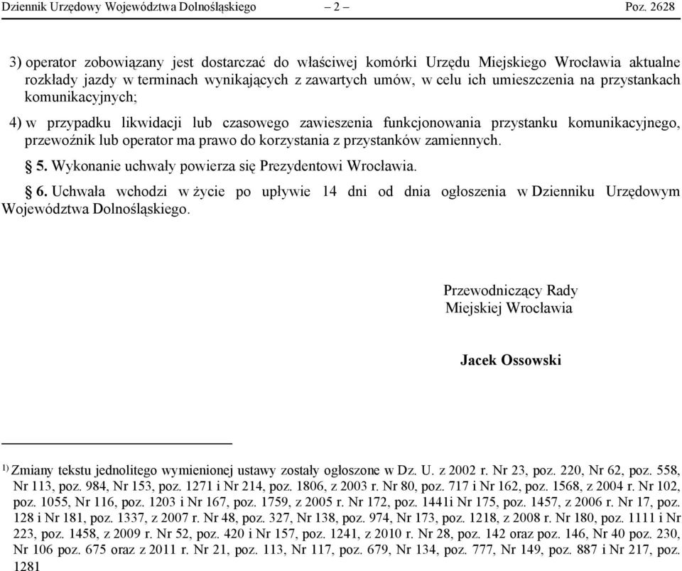 przystankach komunikacyjnych; 4) w przypadku likwidacji lub czasowego zawieszenia funkcjonowania przystanku komunikacyjnego, przewoźnik lub operator ma prawo do korzystania z przystanków zamiennych.