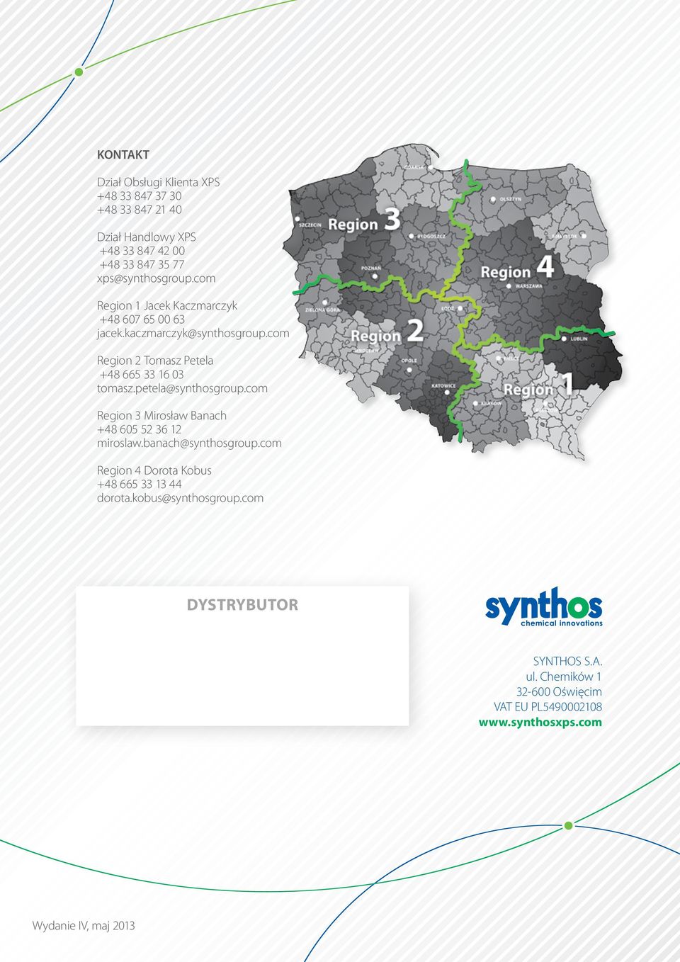 petela@synthosgroup.com Region 3 Mirosław Banach +48 605 52 36 12 miroslaw.banach@synthosgroup.