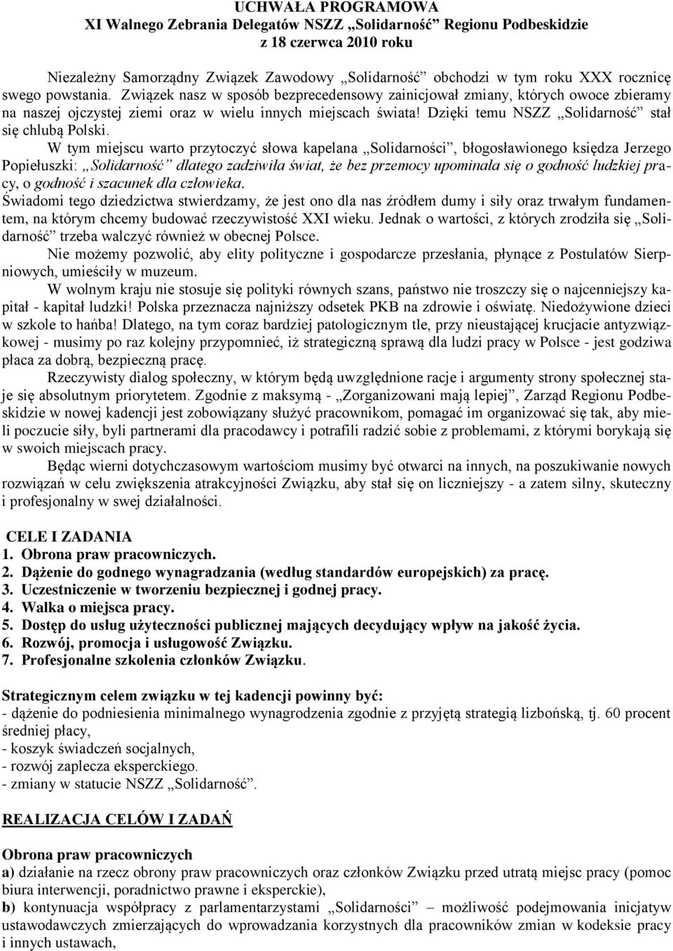 W tym miejscu warto przytoczyć słowa kapelana Solidarności, błogosławionego księdza Jerzego Popiełuszki: Solidarność dlatego zadziwiła świat, że bez przemocy upominała się o godność ludzkiej pracy, o