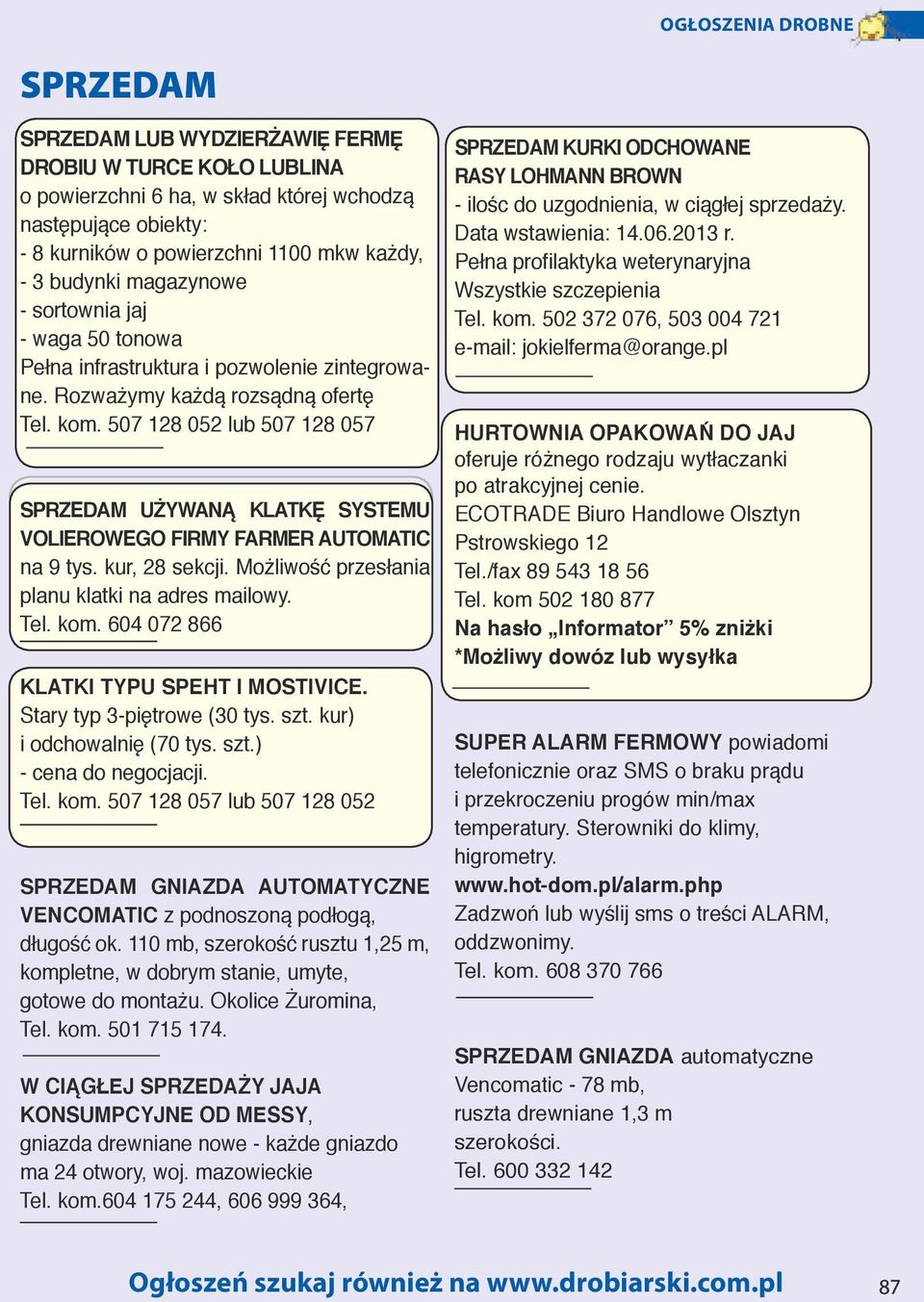 kur, 28 sekcji. Możliwość przesłania planu klatki na adres mailowy. Tel. kom. 604 072 866 KLATKI TYPU SPEHT I MOSTIVICE. Stary typ 3-piętrowe (30 tys. szt. kur) i odchowalnię (70 tys. szt.) - cena do negocjacji.