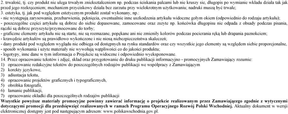 być trwałe; 3. estetyka, tj. jak pod względem estetycznym produkt został wykonany, np.