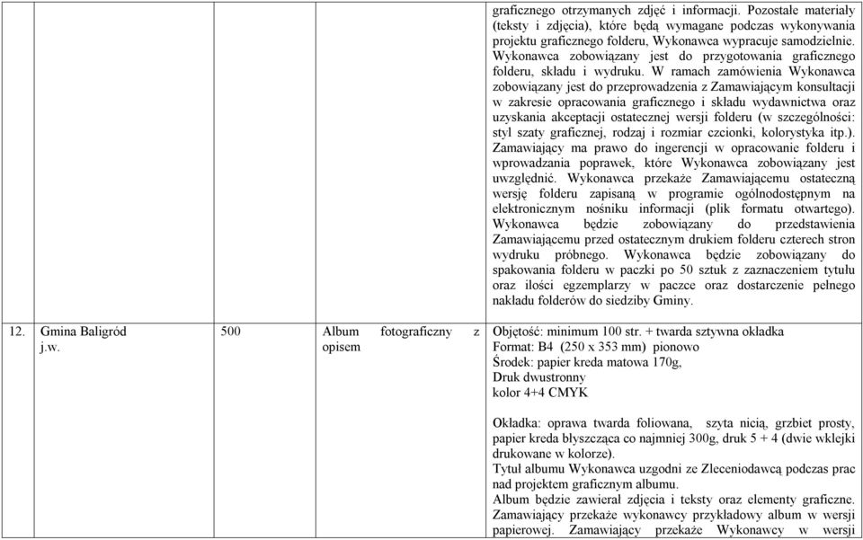 Wykonawca zobowiązany jest do przygotowania graficznego folderu, składu i wydruku.