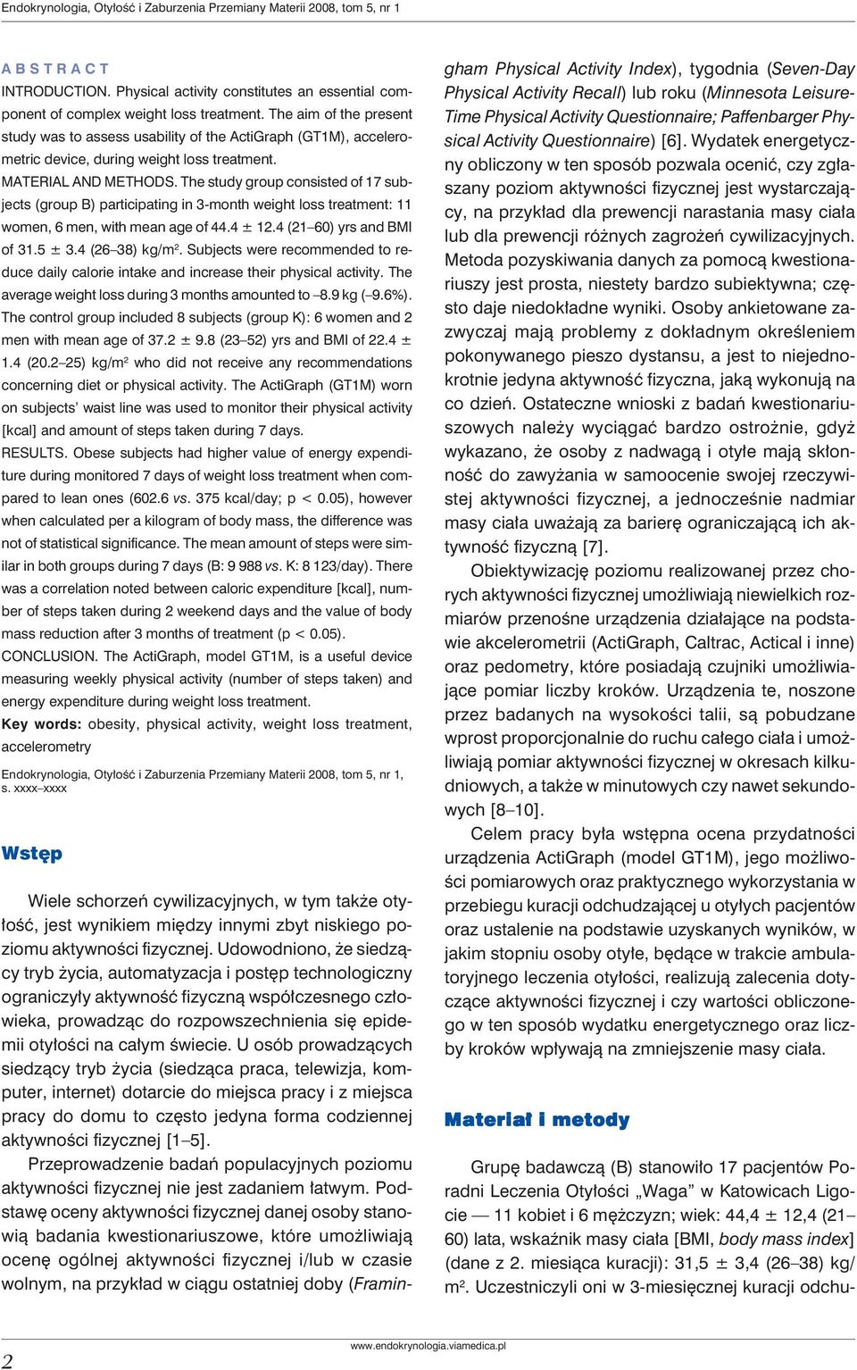 The study group consisted of 17 subjects (group B) participating in 3-month weight loss treatment: 11 women, 6 men, with mean age of 44.4 ± 12.4 (21 60) yrs and BMI of 31.5 ± 3.4 (26 38) kg/m 2.