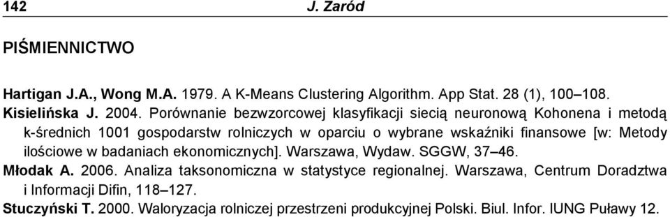 finansowe [w: Metody ilościowe w badaniach ekonomicznych]. Warszawa, Wydaw. SGGW, 37 46. Młodak A. 006.