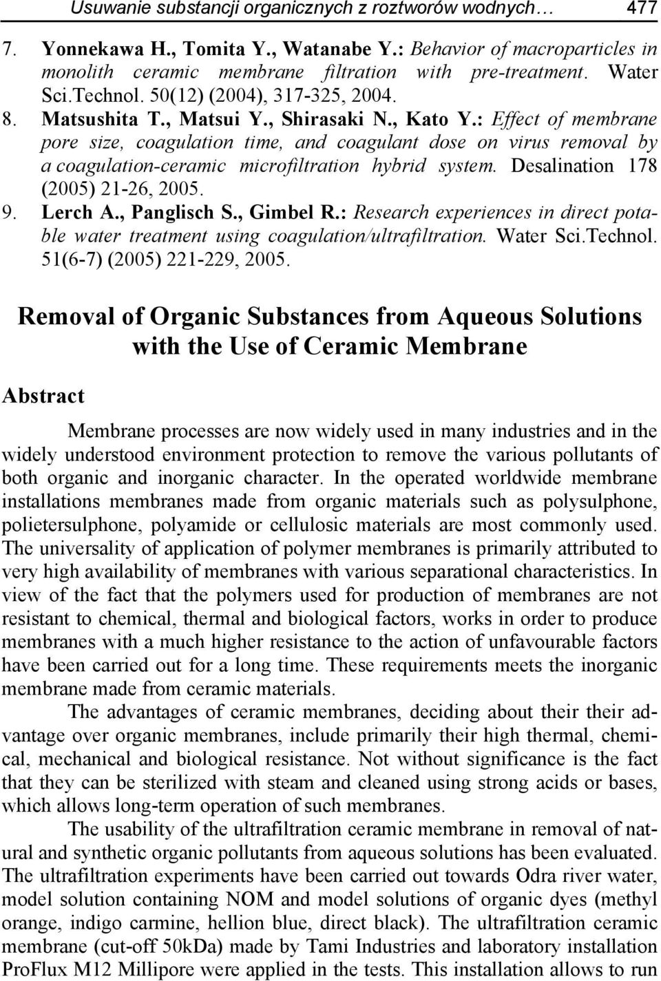 : Effect of membrane pore size, coagulation time, and coagulant dose on virus removal by a coagulation-ceramic microfiltration hybrid system. Desalination 178 (2005) 21-26, 2005. 9. Lerch A.