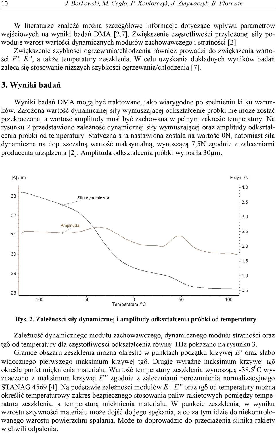 wartości E, E, a także temperatury zeszklenia. W celu uzyskania dokładnych wyników badań zaleca się stosowanie niższych szybkości ogrzewania/chłodzenia [7]. 3.
