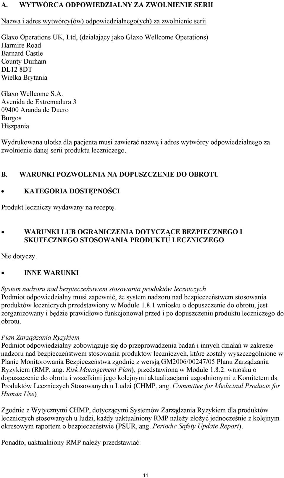 Avenida de Extremadura 3 09400 Aranda de Duero Burgos Hiszpania Wydrukowana ulotka dla pacjenta musi zawierać nazwę i adres wytwórcy odpowiedzialnego za zwolnienie danej serii produktu leczniczego. B. WARUNKI POZWOLENIA NA DOPUSZCZENIE DO OBROTU KATEGORIA DOSTĘPNOŚCI Produkt leczniczy wydawany na receptę.