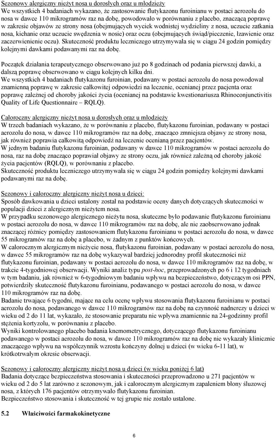 oraz oczu (obejmujących świąd/pieczenie, łzawienie oraz zaczerwienienie oczu). Skuteczność produktu leczniczego utrzymywała się w ciągu 24 godzin pomiędzy kolejnymi dawkami podawanymi raz na dobę.