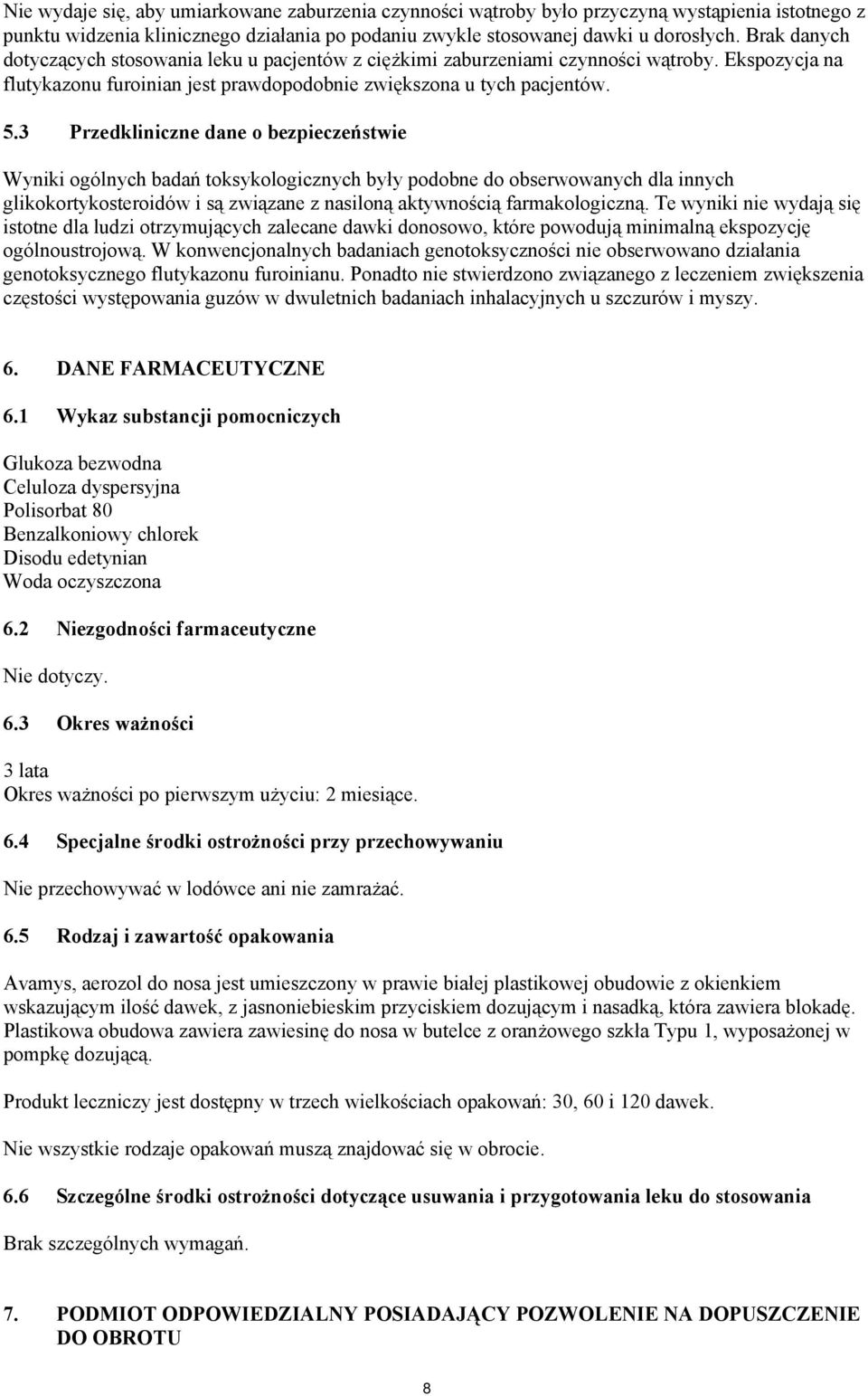 3 Przedkliniczne dane o bezpieczeństwie Wyniki ogólnych badań toksykologicznych były podobne do obserwowanych dla innych glikokortykosteroidów i są związane z nasiloną aktywnością farmakologiczną.