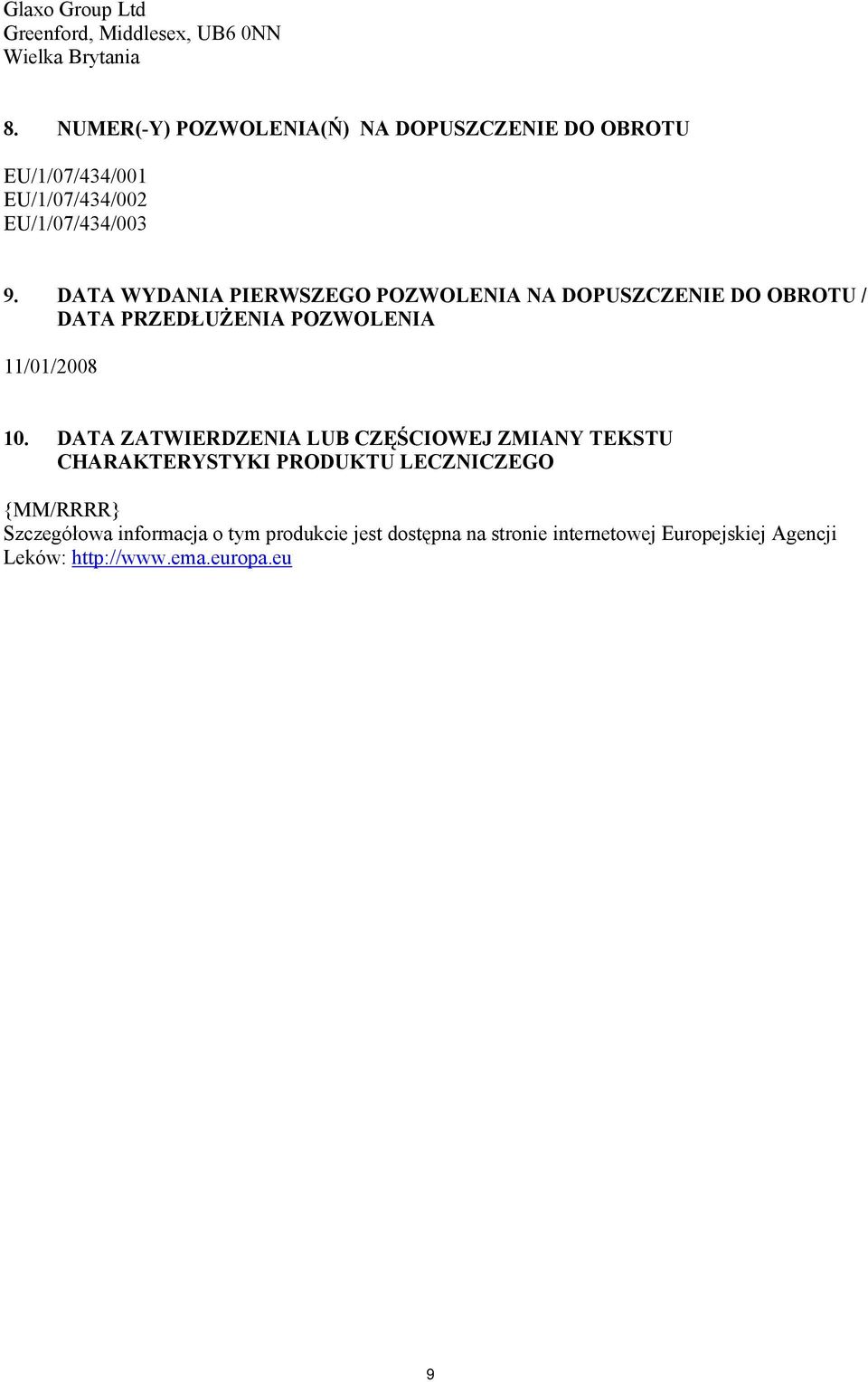 DATA WYDANIA PIERWSZEGO POZWOLENIA NA DOPUSZCZENIE DO OBROTU / DATA PRZEDŁUŻENIA POZWOLENIA 11/01/2008 10.