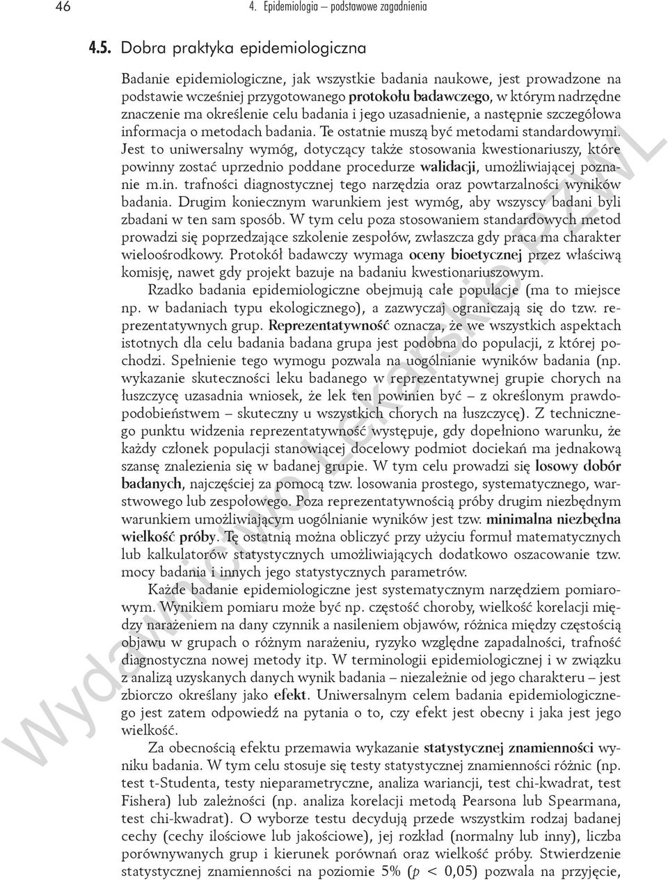 określenie celu badania i jego uzasadnienie, a następnie szczegółowa informacja o metodach badania. Te ostatnie muszą być metodami standardowymi.