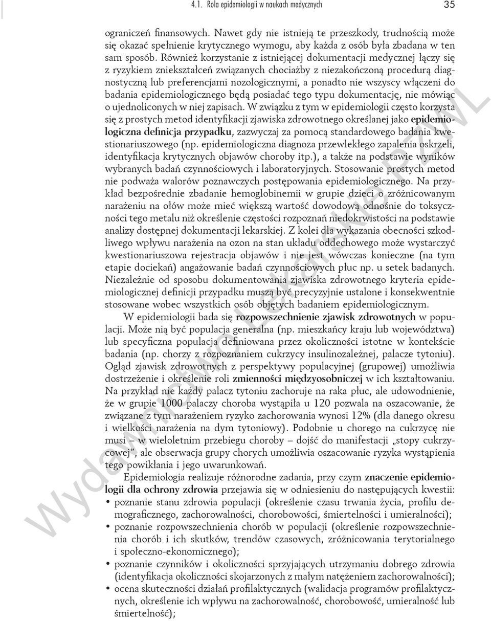Również korzystanie z istniejącej dokumentacji medycznej łączy się z ryzykiem zniekształceń związanych chociażby z niezakończoną procedurą diagnostyczną lub preferencjami nozologicznymi, a ponadto