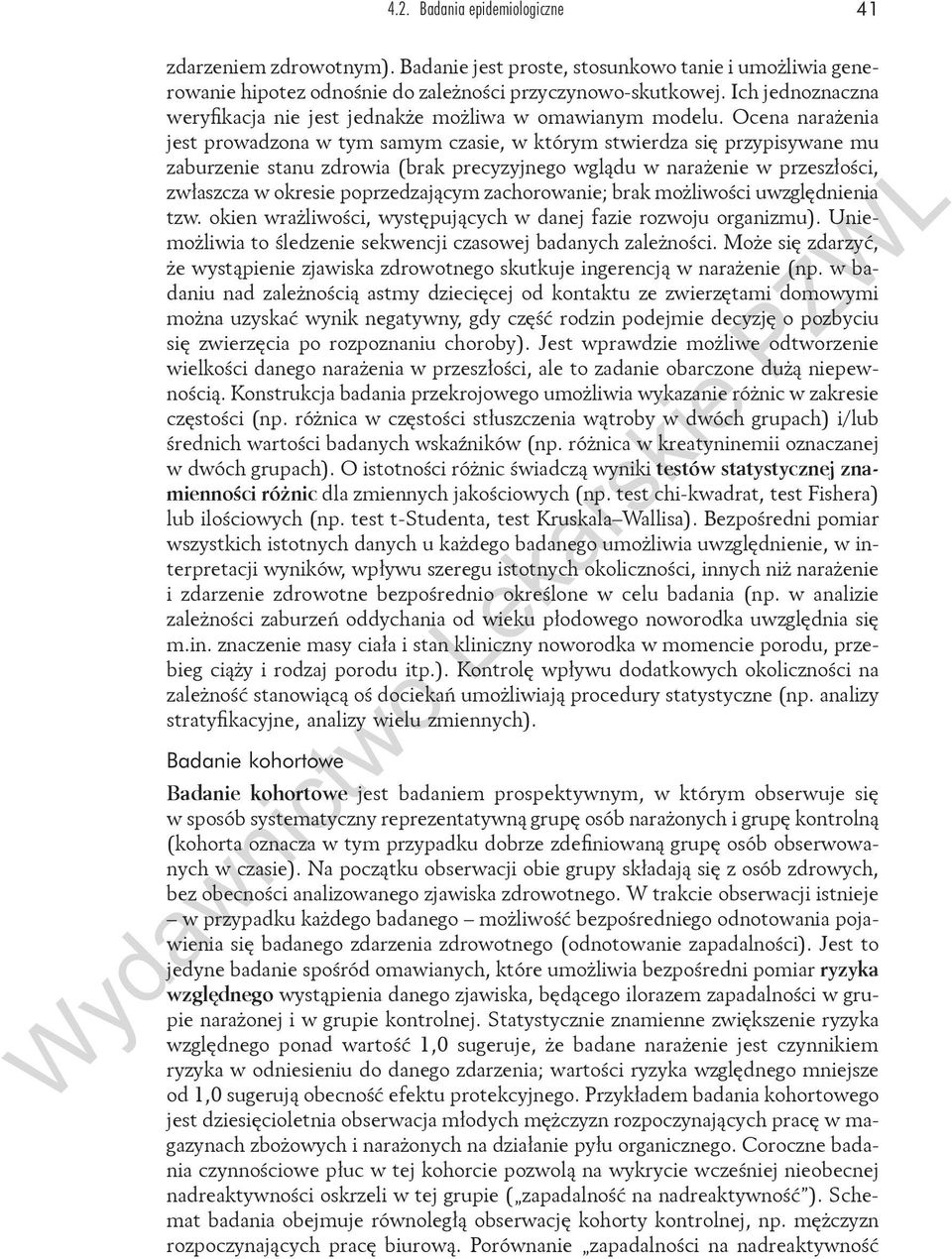 Ocena narażenia jest prowadzona w tym samym czasie, w którym stwierdza się przypisywane mu zaburzenie stanu zdrowia (brak precyzyjnego wglądu w narażenie w przeszłości, zwłaszcza w okresie