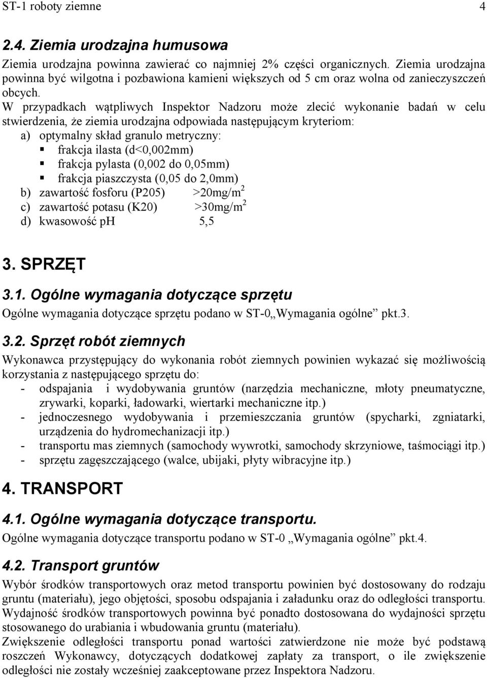 W przypadkach wątpliwych Inspektor Nadzoru może zlecić wykonanie badań w celu stwierdzenia, że ziemia urodzajna odpowiada następującym kryteriom: a) optymalny skład granulo metryczny: frakcja ilasta