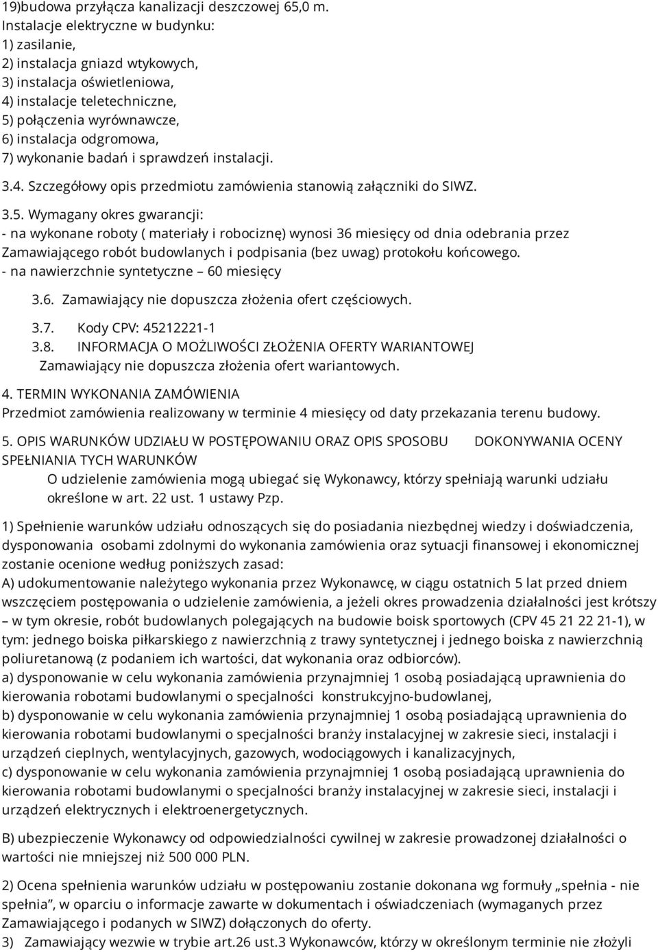 wykonanie badań i sprawdzeń instalacji. 3.4. Szczegółowy opis przedmiotu zamówienia stanowią załączniki do SIWZ. 3.5.