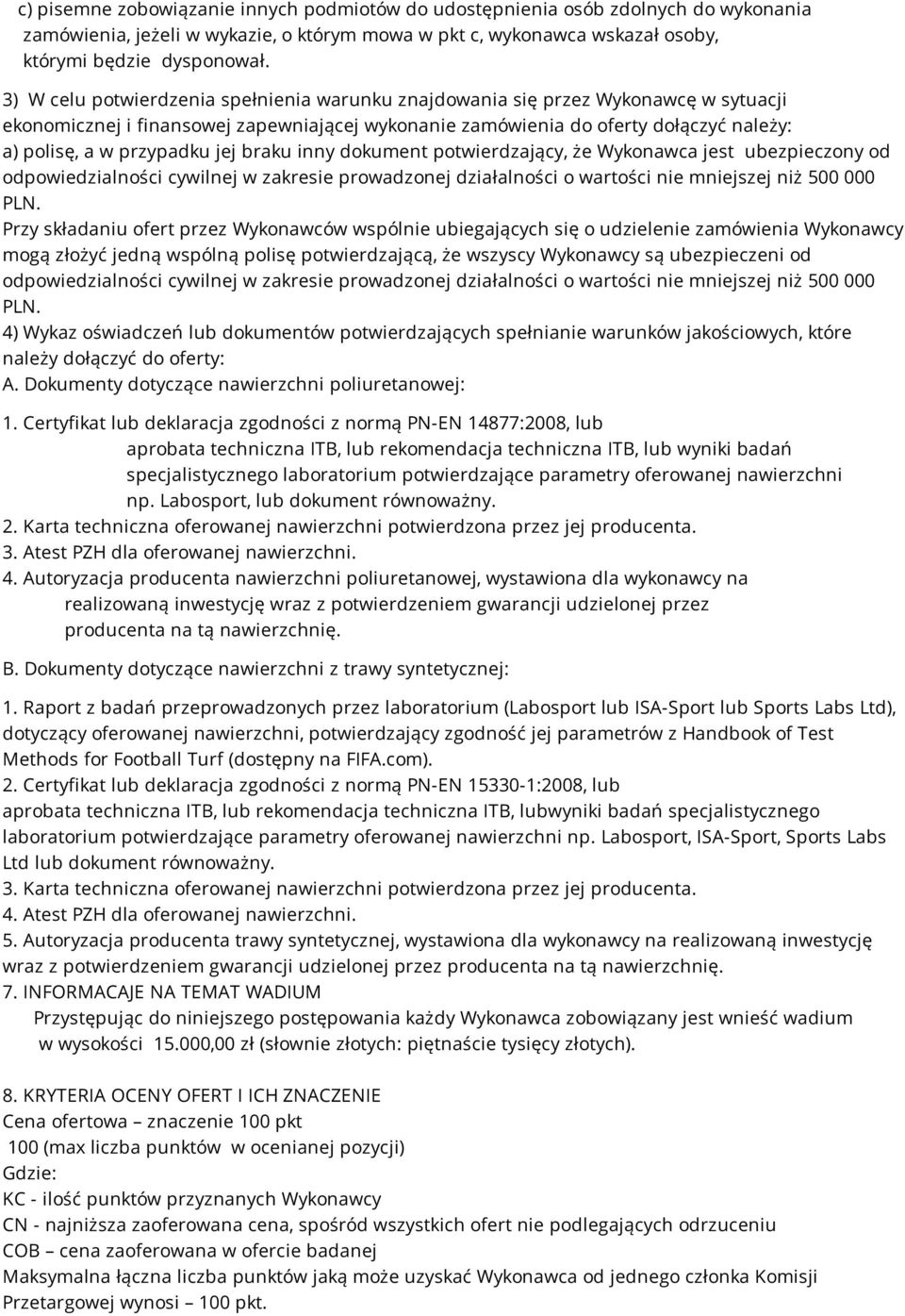 jej braku inny dokument potwierdzający, że Wykonawca jest ubezpieczony od odpowiedzialności cywilnej w zakresie prowadzonej działalności o wartości nie mniejszej niż 500 000 PLN.