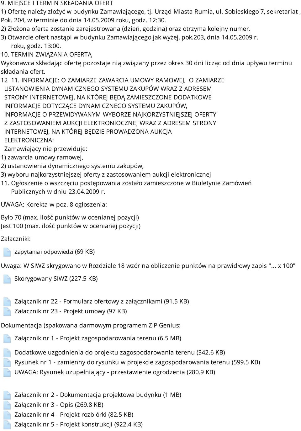 TERMIN ZWIĄZANIA OFERTĄ Wykonawca składając ofertę pozostaje nią związany przez okres 30 dni licząc od dnia upływu terminu składania ofert. 12 11.